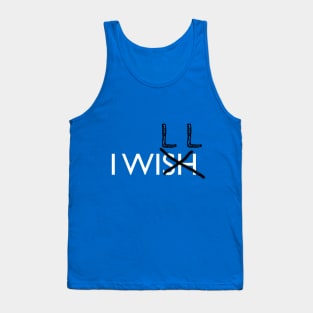 Don't Say "Wish", Say "Will" Instead Tank Top